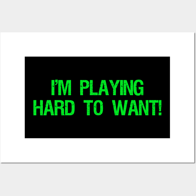 I'M PLAYING HARD TO WANT Wall Art by Lin Watchorn 